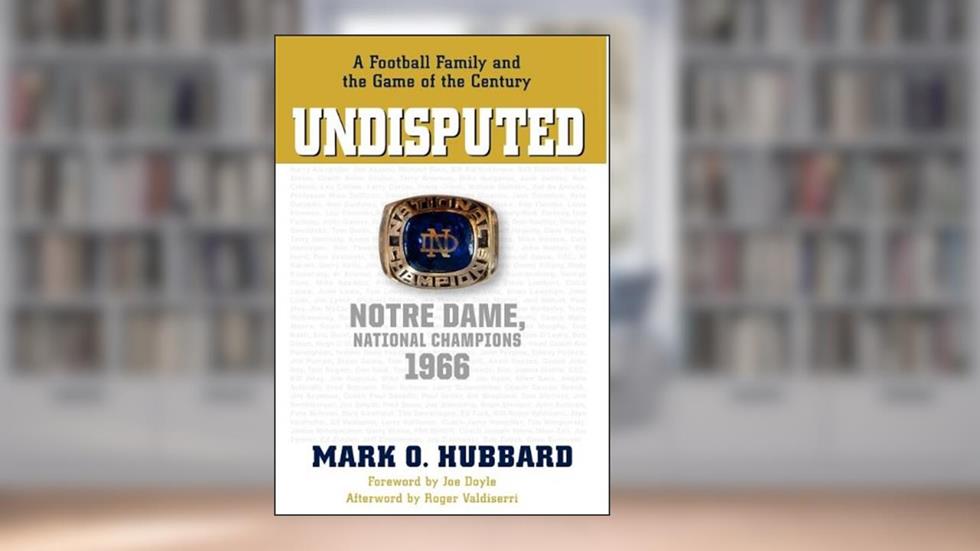 Undisputed: Notre Dame, National Champions 1966, written by Mark O. Hubbard