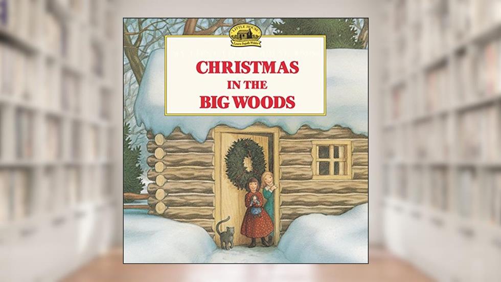 Christmas in the Big Woods: A Christmas Holiday Book for Kids (Little House Picture Book), written by Laura Ingalls Wilder