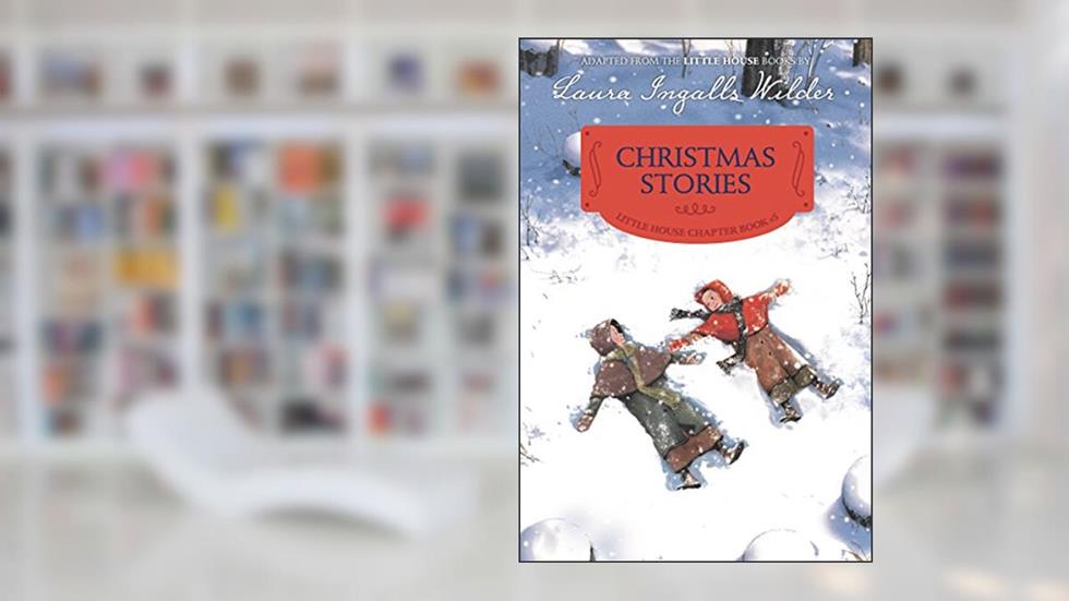 Christmas Stories: Reillustrated Edition: A Christmas Holiday Book for Kids (Little House Chapter Book, 5), written by Laura Ingalls Wilder
