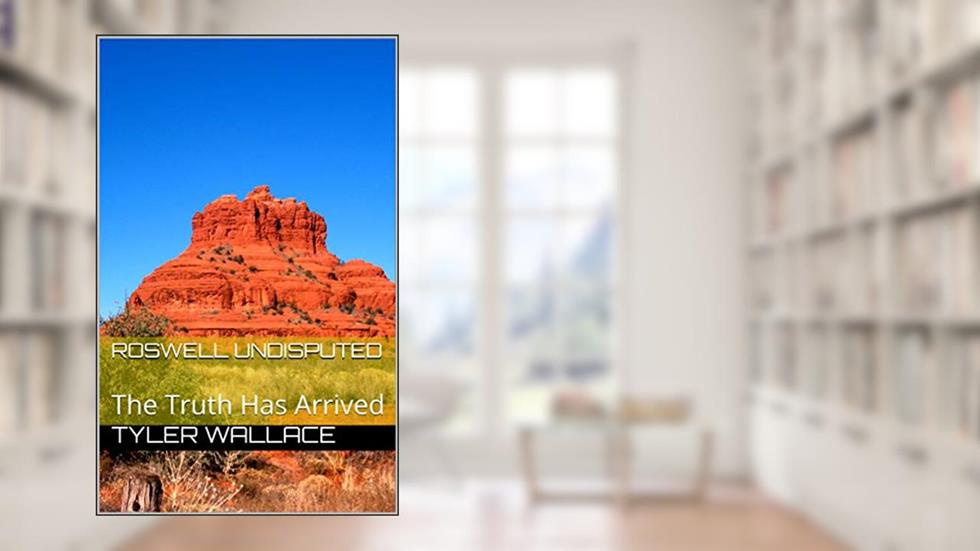 Roswell Undisputed: The Truth Has Arrived, written by Tyler Wallace