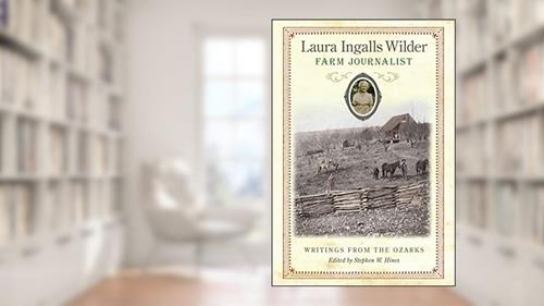 Cover from Laura Ingalls Wilder, Farm Journalist: Writings from the Ozarks (Volume 1), written by Laura Ingalls Wilder
