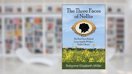 Cover from The Three Faces of Nellie: The Real Story Behind Laura Ingalls Wilder's 