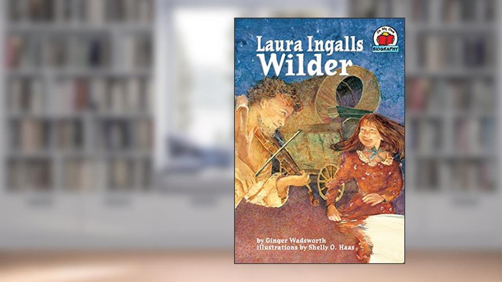 Laura Ingalls Wilder (On My Own Biography), written by Ginger Wadsworth