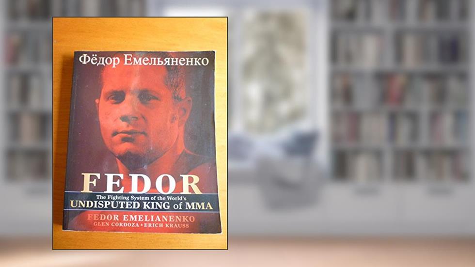 Fedor: The Fighting System of the World's Undisputed King of MMA, written by Fedor Emelianenko; Erich Krauss; Glen Cordoza
