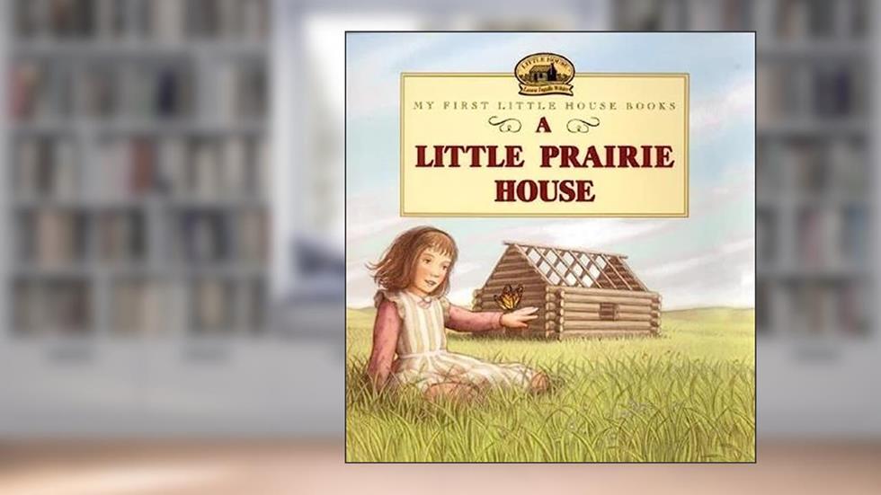 A Little Prairie House (Little House Picture Book), written by Laura Ingalls Wilder