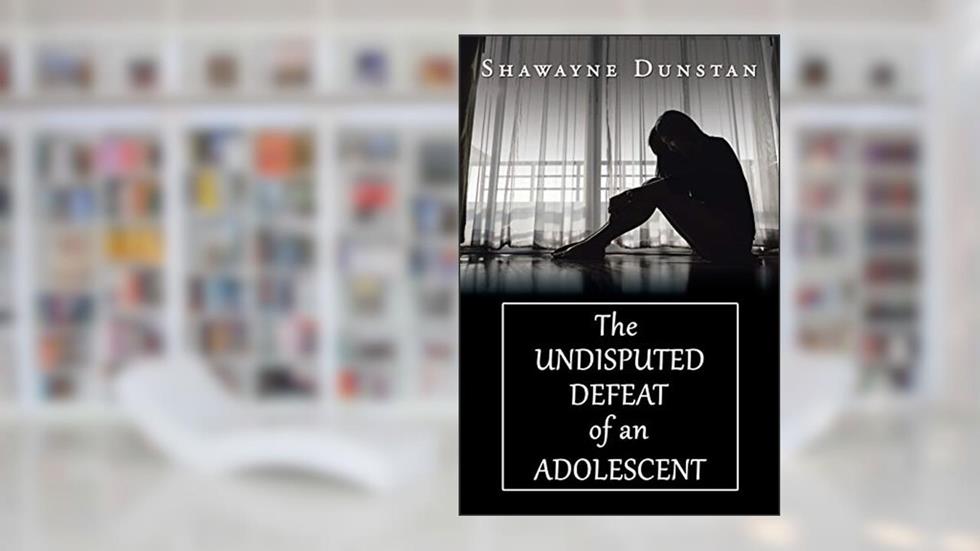 The Undisputed Defeat of an Adolescent, written by Shawayne Dunstan