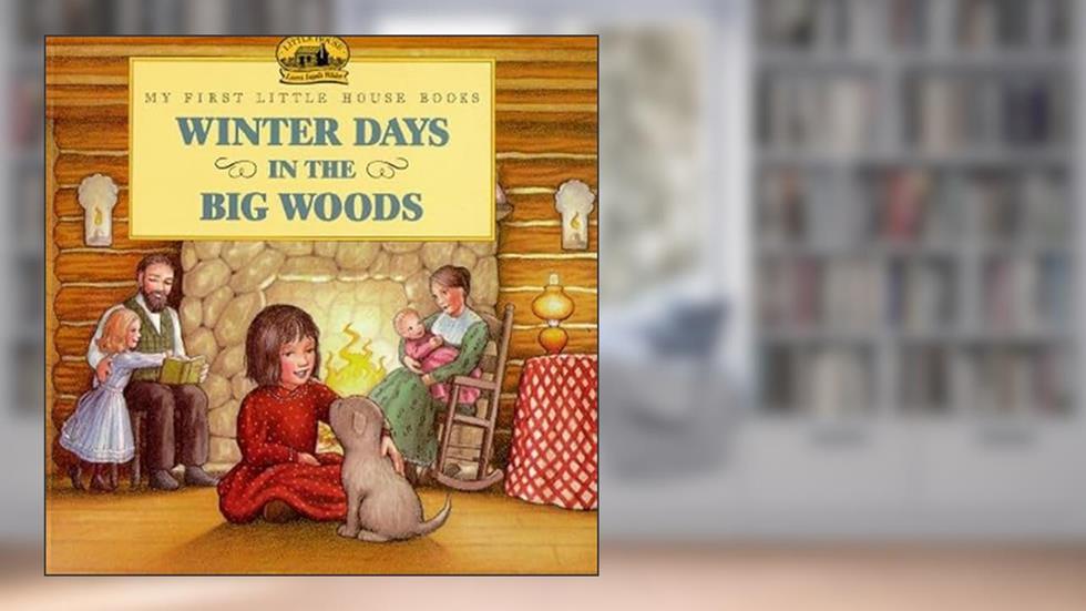 Winter Days in the Big Woods (My First Little House Books), written by Laura Ingalls Wilder