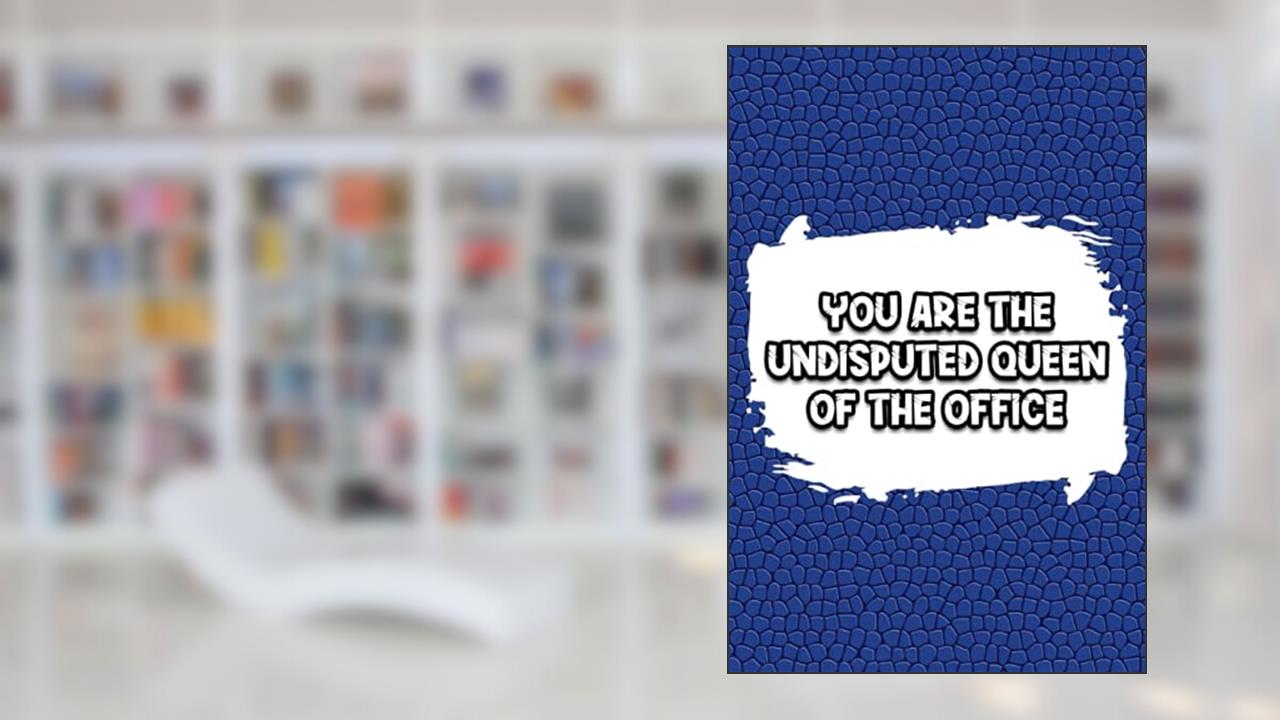 You Are The Undisputed Queen Of The Office: Blank Lined Journal Coworker Notebook, Coworker Gag Gifts Funny Office Notebook Journal., written by Abdelali fox