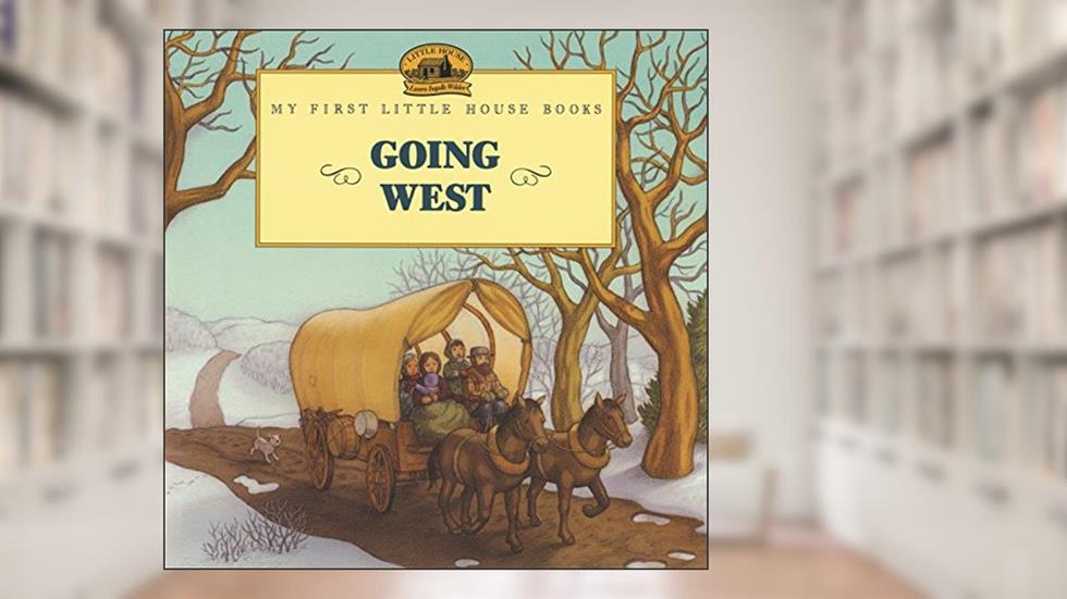 Going West (Little House Picture Book), written by Laura Ingalls Wilder