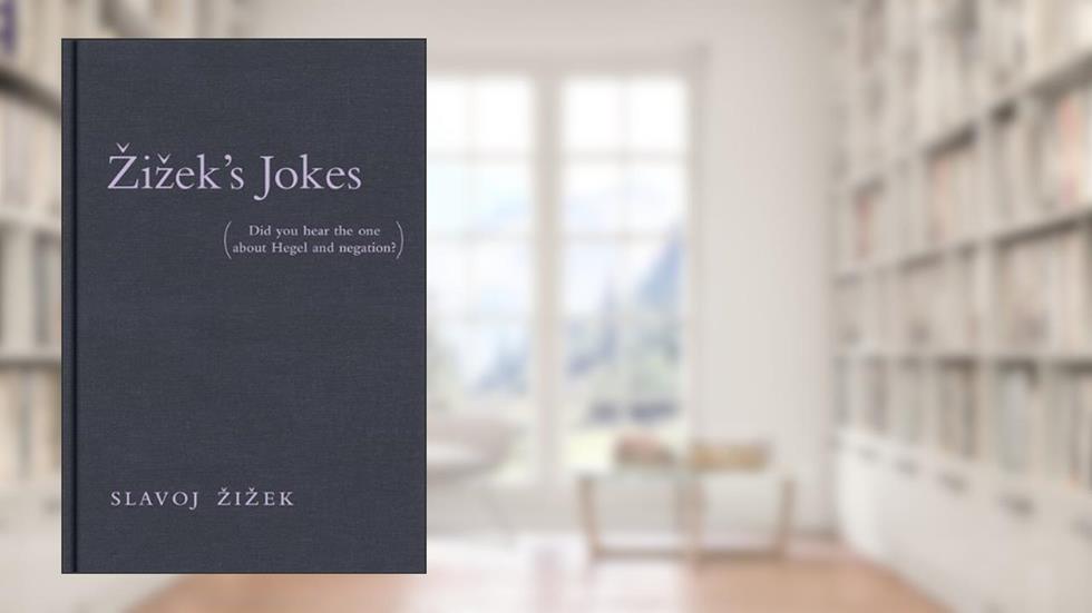 By Slavoj «i?ek Zizek's Jokes: Did You Hear the One about Hegel and Negation?, written by Slavoj «i?ek