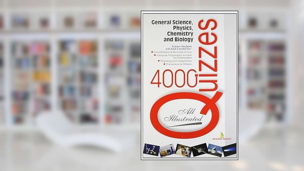4000 Quizzes On General Science, Physics, Chemistry And Biology (Sei), written by Pustak Mahal Editorial Board