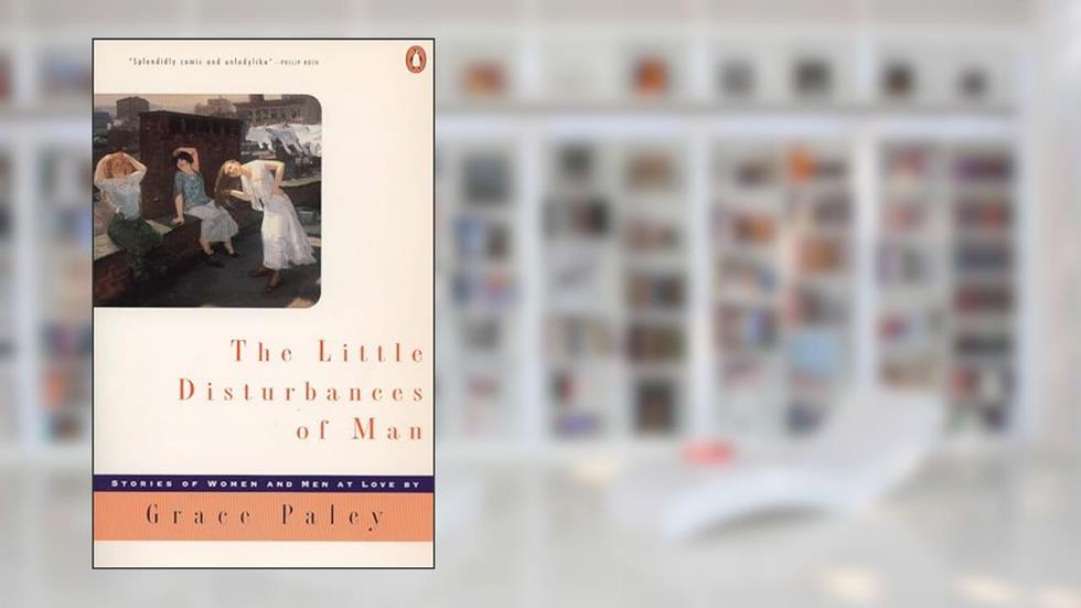 The Little Disturbances of Man (Contemporary American Fiction), written by Grace Paley