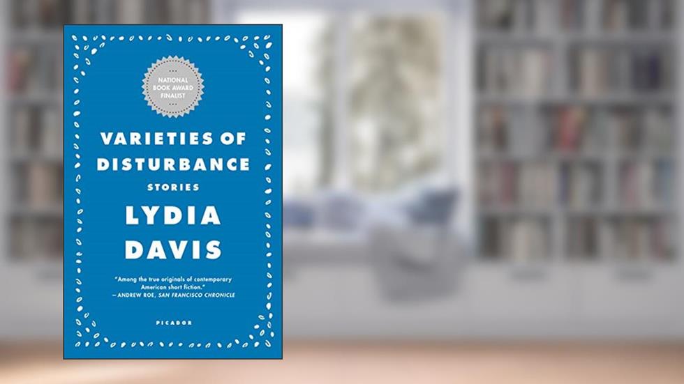 Varieties of Disturbance: Stories, written by Lydia Davis