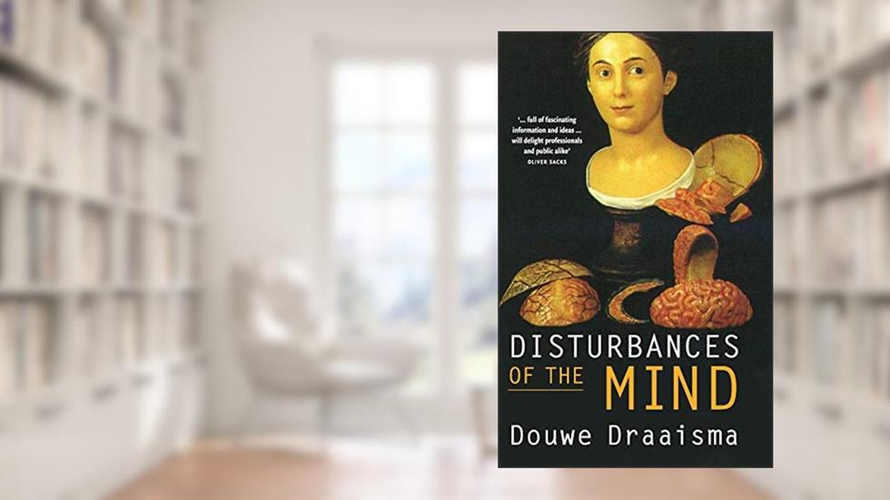 Disturbances of the Mind, written by Douwe Draaisma