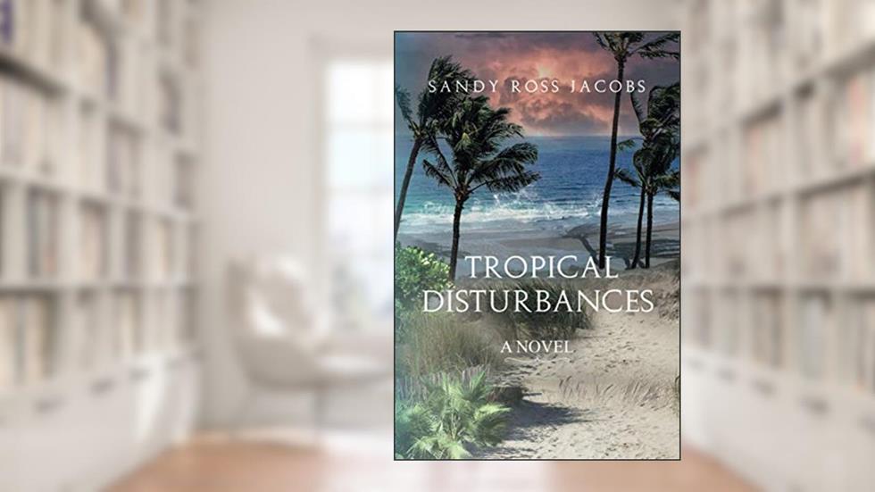 Tropical Disturbances, written by Sandy Ross Jacobs