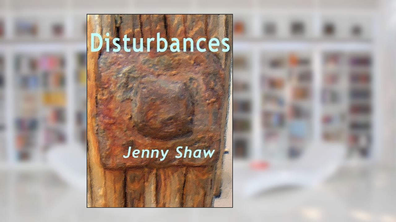 Disturbances, written by Jenny Shaw