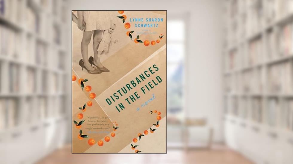 Disturbances in the Field: A Novel, written by Lynne Sharon Schwartz