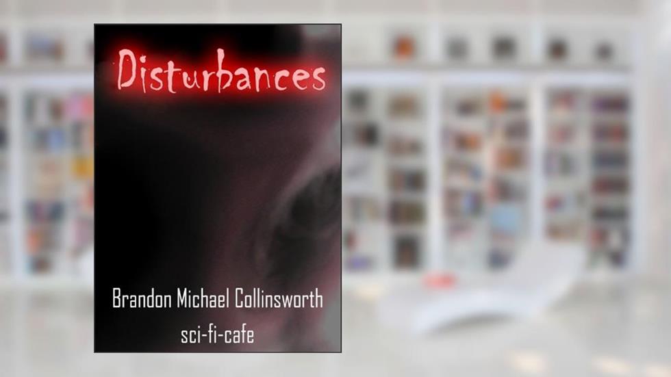 Disturbances, written by Brandon Collinsworth