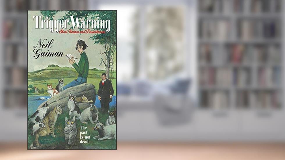 Trigger Warning: Short Fictions and Disturbances, written by Neil Gaiman
