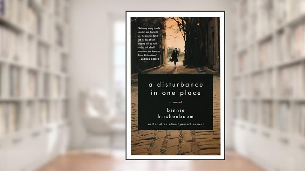 A Disturbance in One Place: A Novel, written by Binnie Kirshenbaum