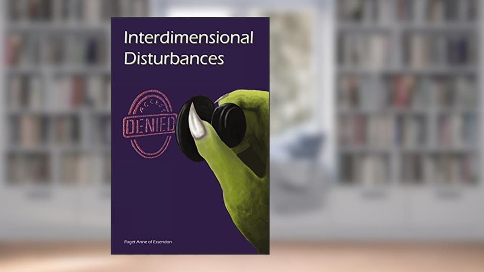 Interdimensional Disturbances Access Denied, written by Paget Anne of Essendon