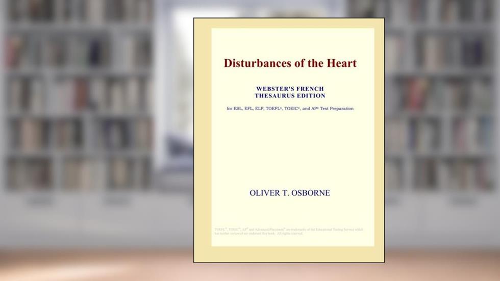Disturbances of the Heart (Webster's French Thesaurus Edition), written by Icon Group