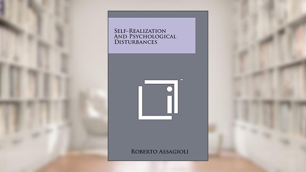 Self-Realization and Psychological Disturbances, written by Roberto MD Assagioli