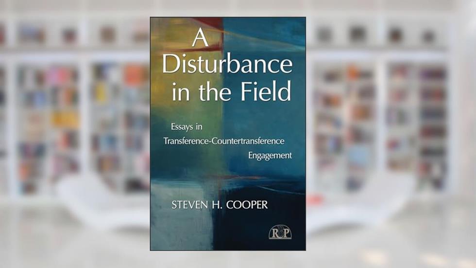 A Disturbance in the Field: Essays in Transference-Countertransference Engagement (Relational Perspectives Book Series), written by Steven H. Cooper