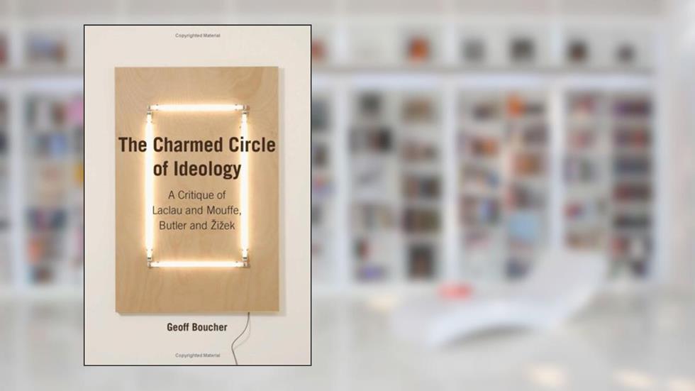 The Charmed Circle of Ideology: A Critique of Laclau and Mouffe, Butler and ??i??ek (Anamnesis) by Geoff Boucher (2009-05-01), written by unknown author