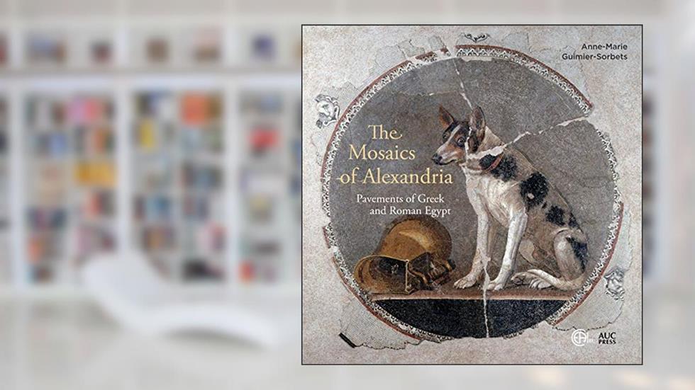 The Mosaics of Alexandria: Pavements of Greek and Roman Egypt, written by Anne-Marie Guimier-Sorbets