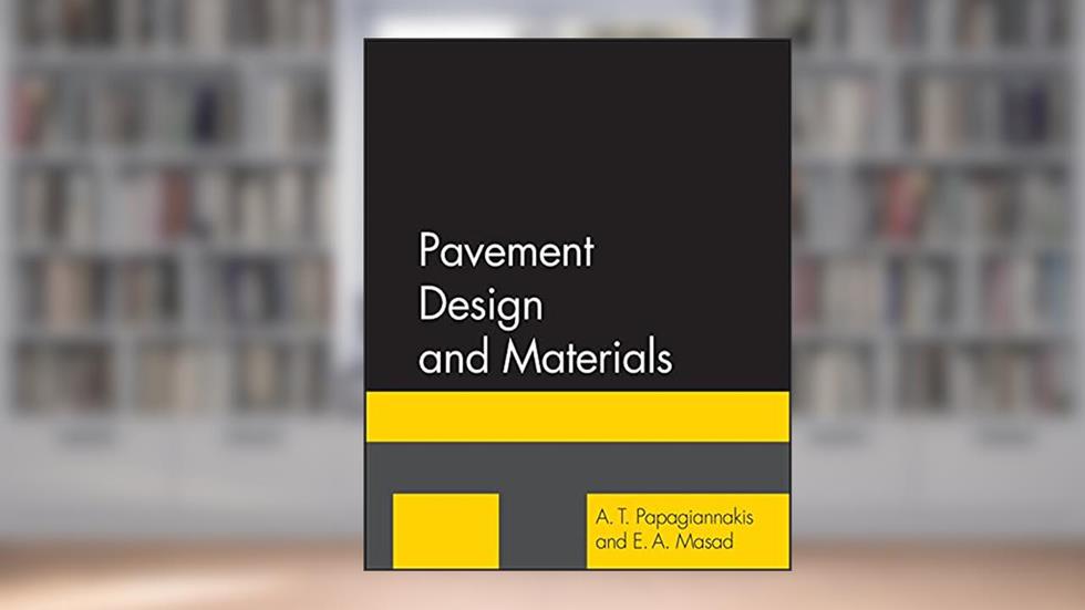 Pavement Design and Materials, written by A. T. Papagiannakis; E. A. Masad