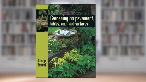 Cover from Gardening on Pavement, Tables, and Platforms, written by George Schenk