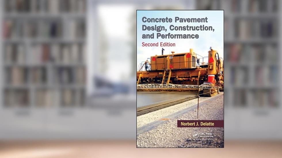 Concrete Pavement Design, Construction, and Performance, written by Norbert J. Delatte