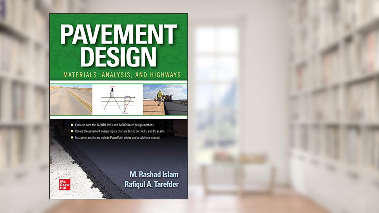 Pavement Design: Materials, Analysis, and Highways, written by M. Rashad Islam; Rafiqul Tarefder