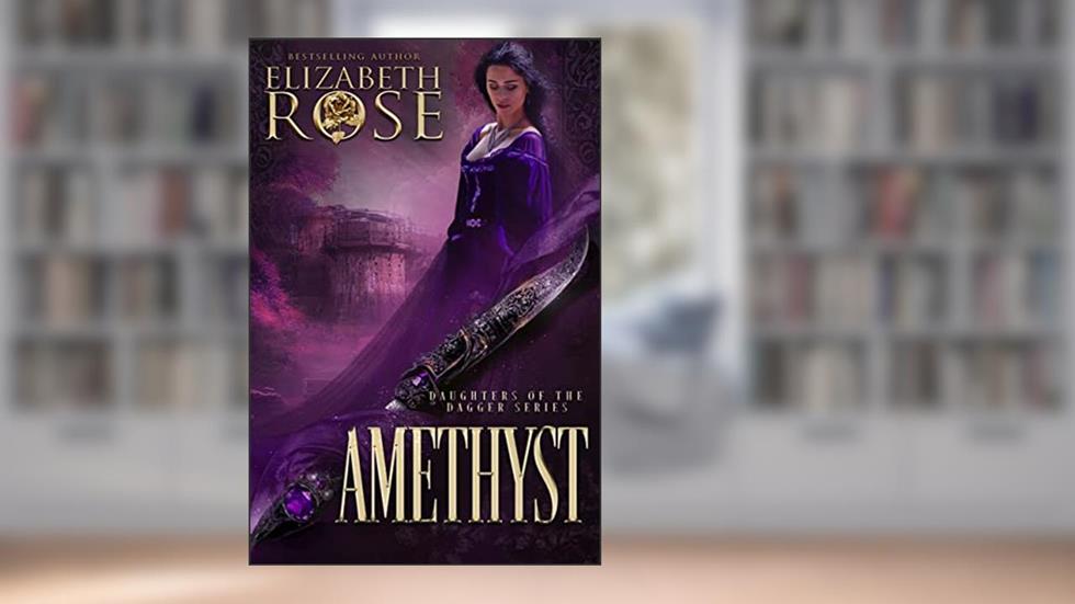 Amethyst (Daughters of the Dagger Book 5), written by Elizabeth Rose