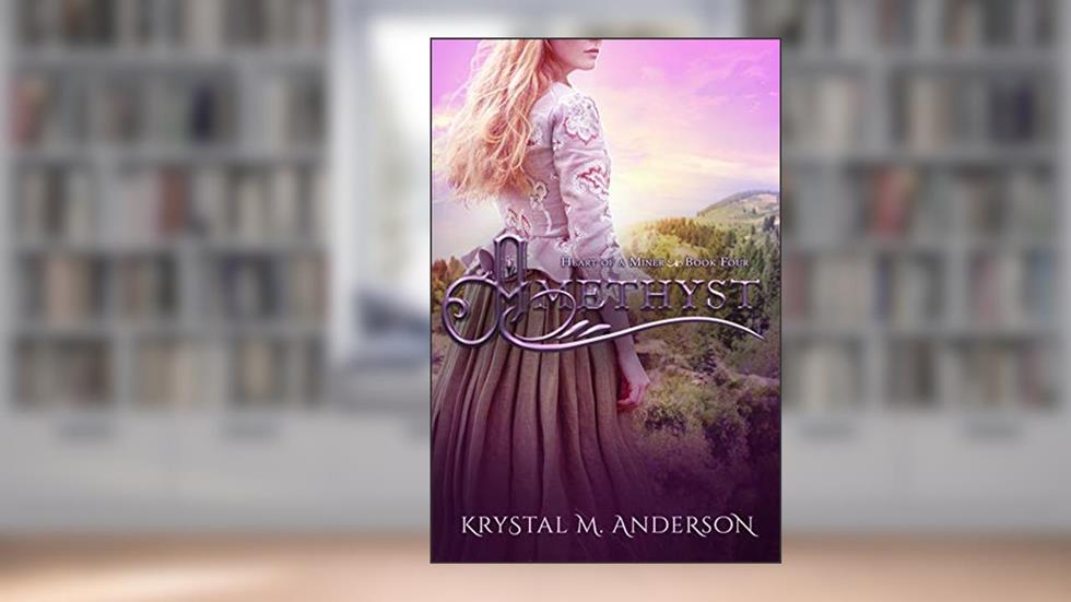 Amethyst (Heart of a Miner Book 4), written by Krystal M. Anderson
