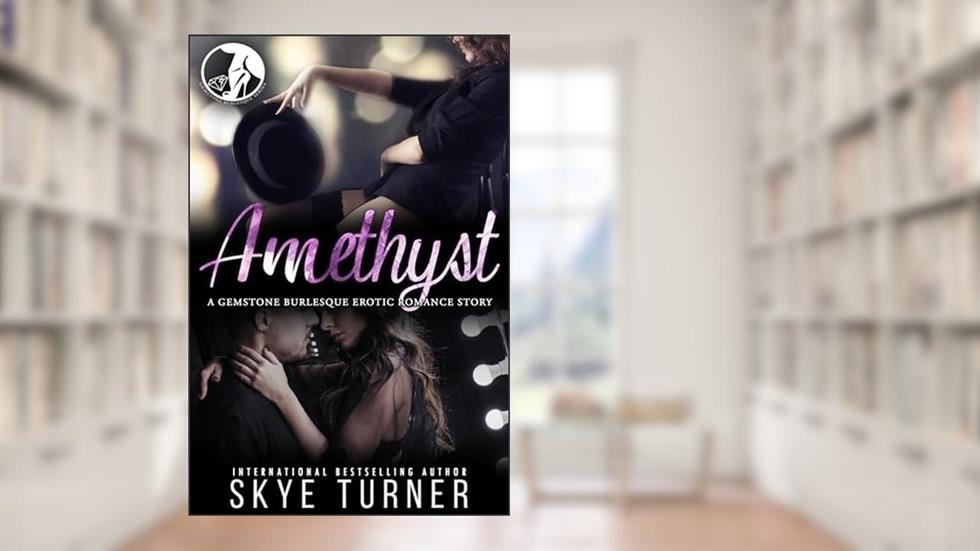 Amethyst: A Gemstone Burlesque Short Story, written by Skye Turner