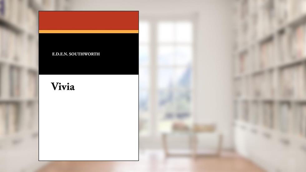 Vivia, written by E. D. E. N. Southworth