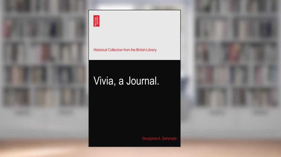Vivia, a Journal., written by Georgiana A. Dalrymple