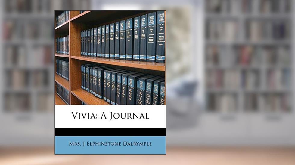 Vivia: A Journal, written by J Elphinstone Dalrymple