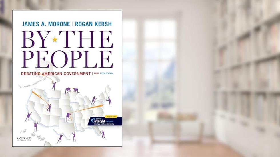By the People: Debating American Government, Brief Edition, written by James A. Morone; Rogan Kersh