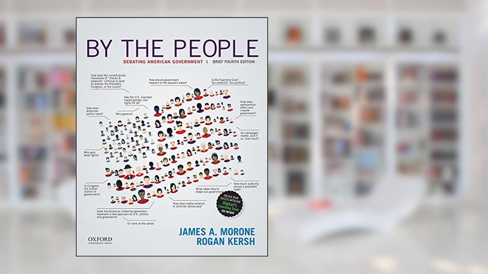 By the People: Debating American Government, Brief Edition, written by James A. Morone; Rogan Kersh
