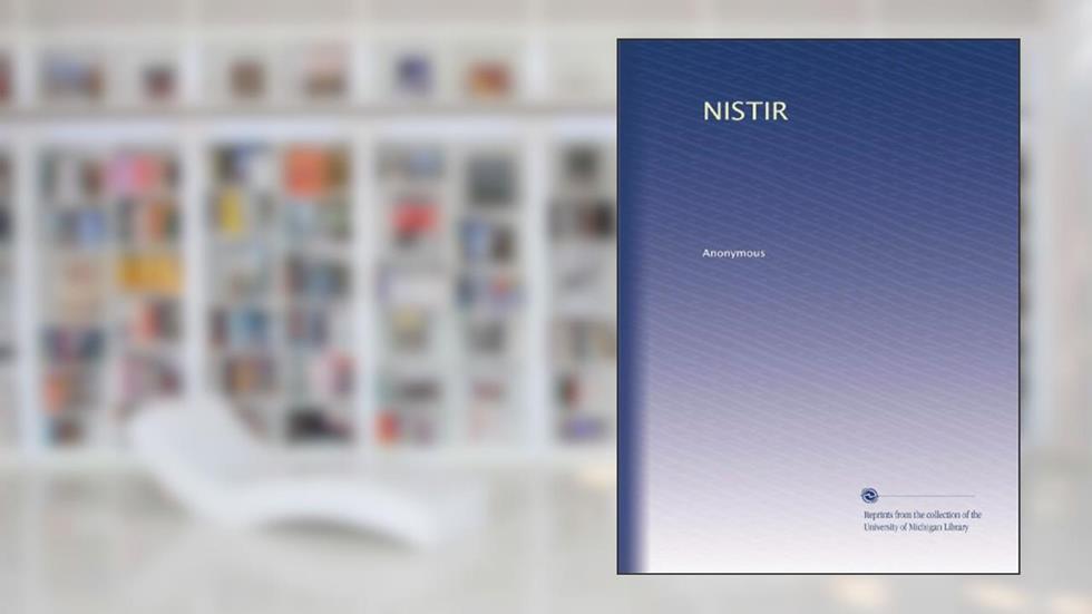 NISTIR, written by . Anonymous