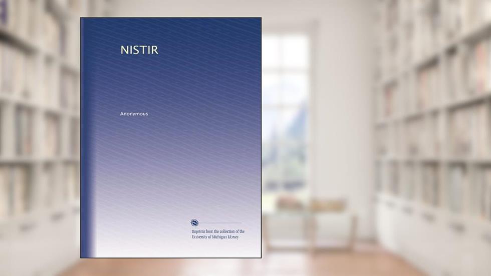 NISTIR, written by . Anonymous