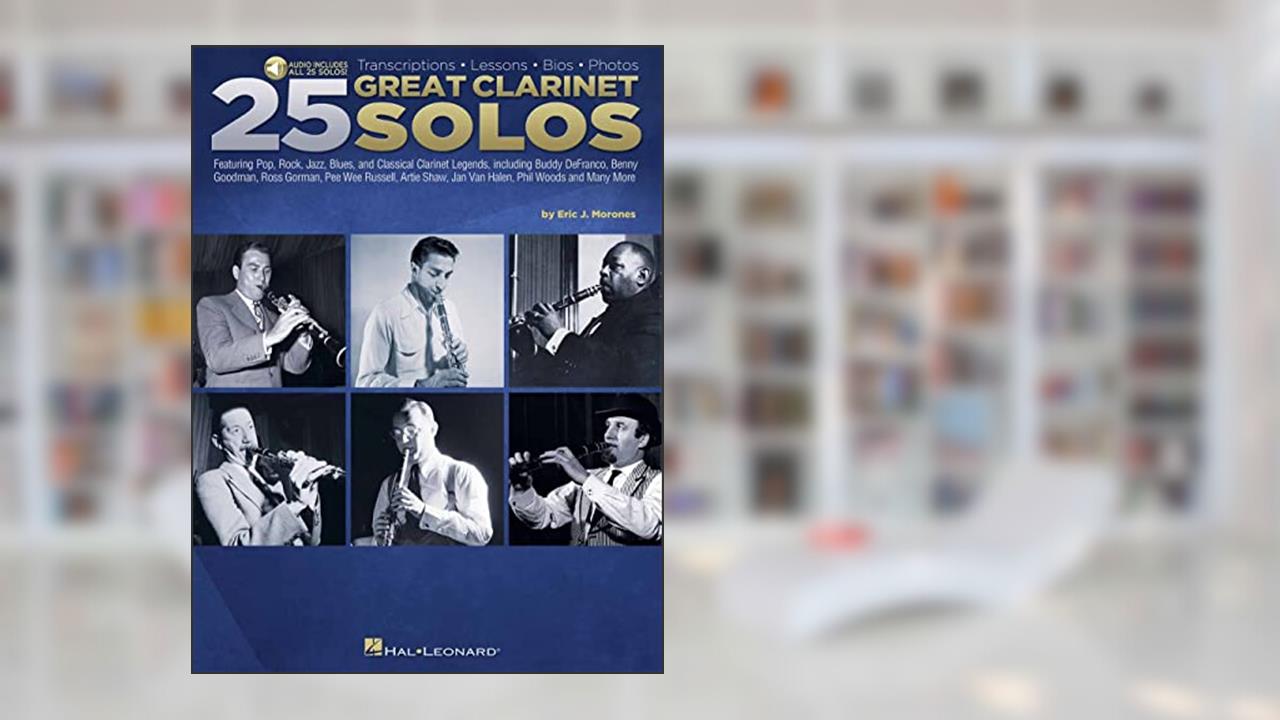 25 Great Clarinet Solos: Transcriptions * Lessons * Bios * Photos - by Eric J. Morones Book with Online Audio, written by Eric J. Morones