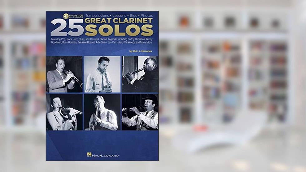 25 Great Clarinet Solos: Transcriptions * Lessons * Bios * Photos - by Eric J. Morones Book with Online Audio, written by Eric J. Morones