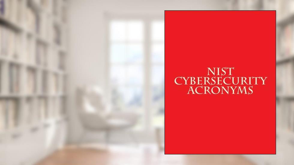 NIST Cybersecurity Acronyms: From SP 500's, 800's, NISTIR's and Whitepapers, written by Luis Ayala