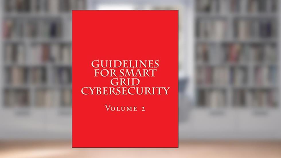 NISTIR 7628 Revision 1 Vol 2 Guidelines for Smart Grid Cybersecurity: Volume 2, written by National Institute of Standards and Technology
