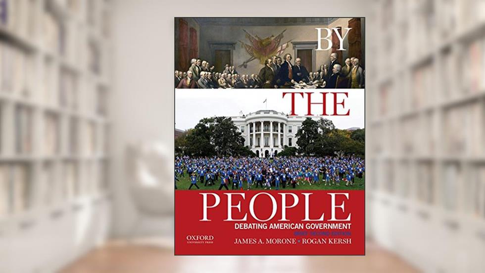 By the People: Debating American Government, Brief Edition, written by James A. Morone; Rogan Kersh
