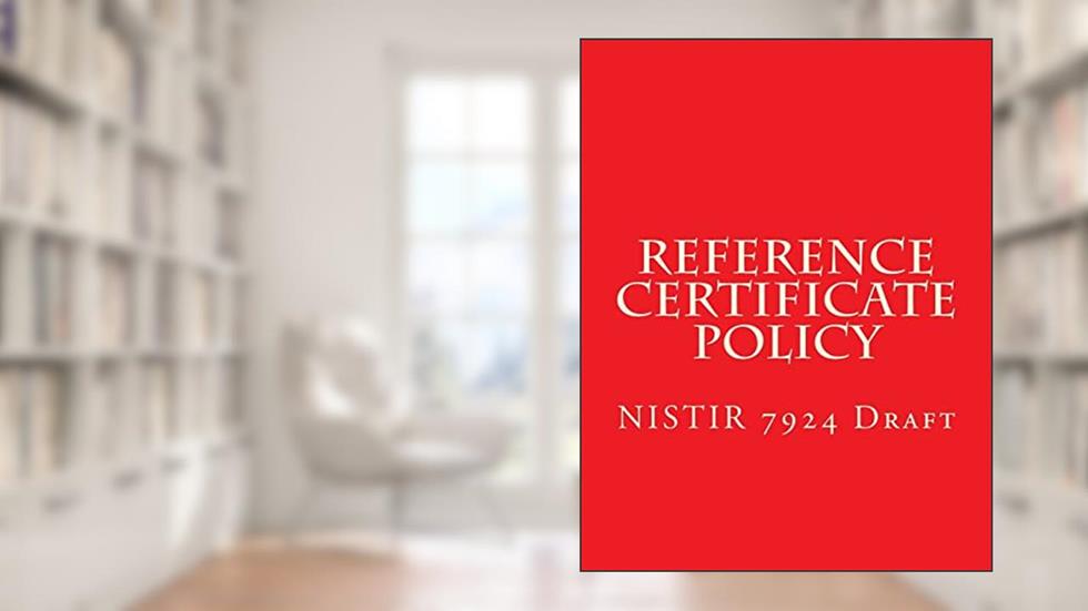 NISTIR 7924 Reference Certificate Policy: Draft, written by National Institute of Standards and Technology